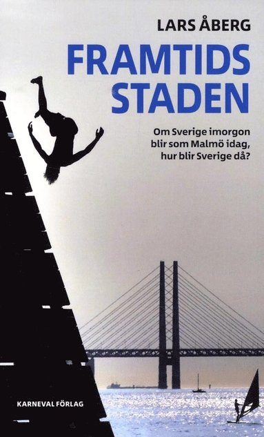 bokomslag Framtidsstaden : om Sverige imorgon blir som Malmö idag, hur blir Sverige då?