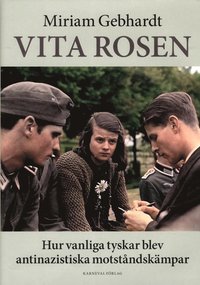 bokomslag Vita rosen : hur vanliga tyskar blev antinazistiska motståndskämpar