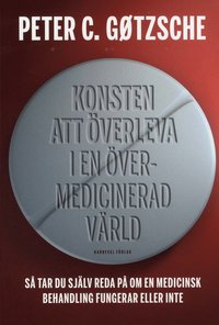 bokomslag Konsten att överleva i en övermedicinerad värld : så tar du själv reda på om en medicinsk behandling fungerar eller inte
