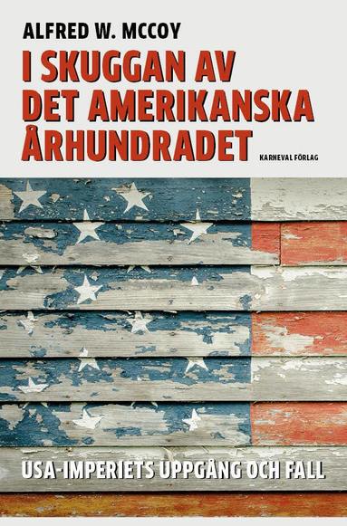 Alfred W. McCoy - I skuggan av det amerikanska århundradet : USA-imperiets uppgång och fall, Inbunden