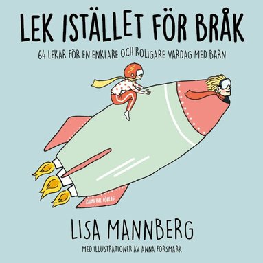 Lisa Mannberg - Lek istället för bråk: 64 lekar för en enklare och roligare vardag med barn, Inbunden