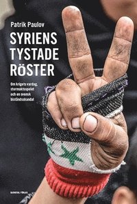 bokomslag Syriens tystade röster : om krigets vardag, stormaktspelet och en svensk biståndsskandal