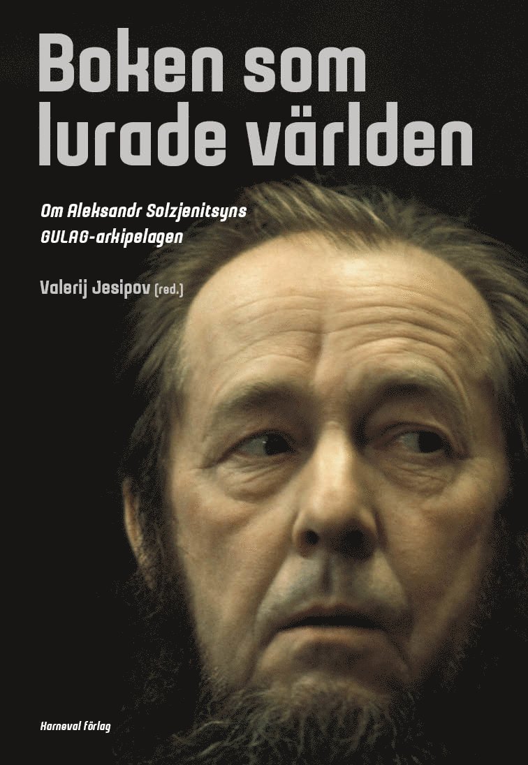 Valerij Jesipov - Boken som lurade världen : om Aleksandr Solzjenitsyns GULAG-arkipelagen, Inbunden