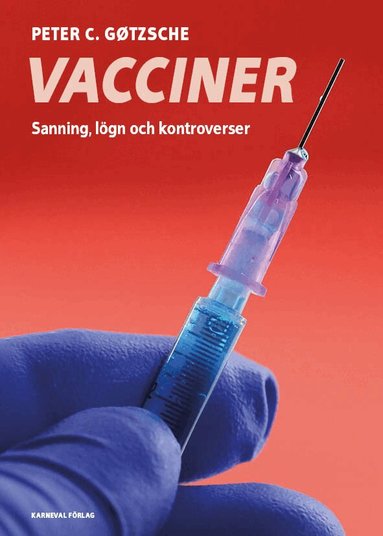 Peter C. Gøtzsche - Vacciner : sanning, lögner och kontroverser, Inbunden