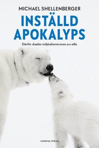 bokomslag Inställd apokalyps : därför skadar miljöalarmismen oss alla