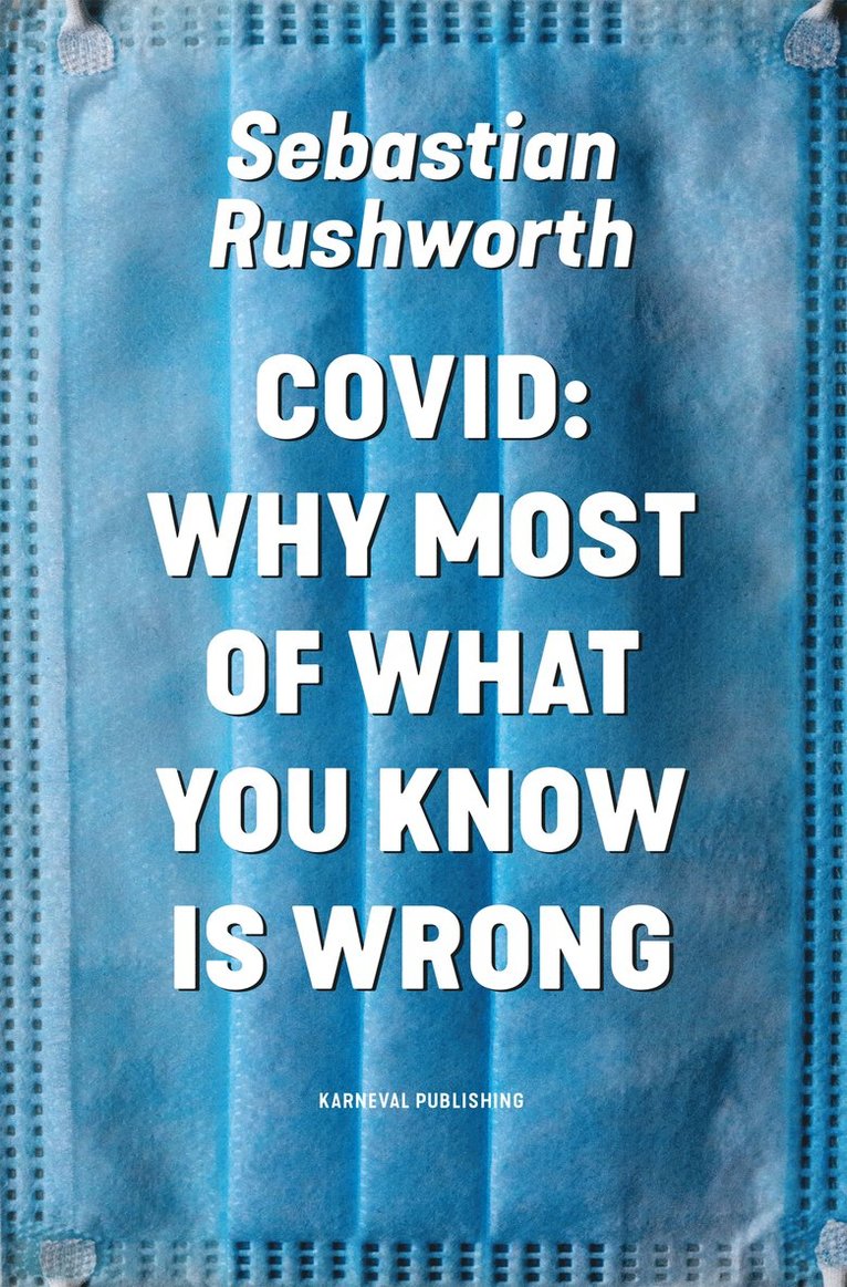 Covid : why most of what you know is wrong 1