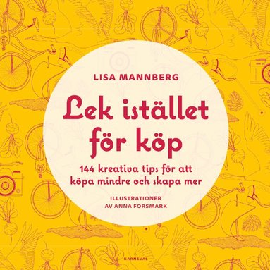 Lisa Mannberg - Lek istället för köp : 144 kreativa tips för att köpa mindre och skapa mer, Inbunden
