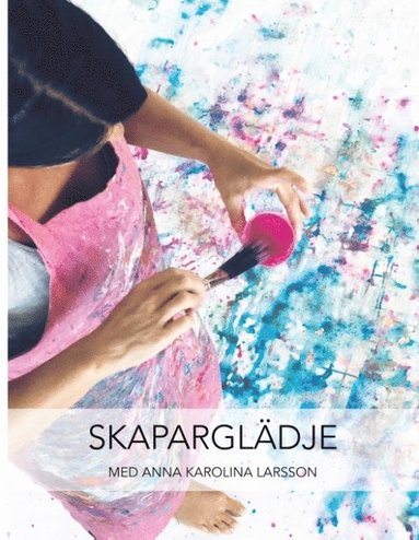 bokomslag Skaparglädje : med Anna Karolina Larsson