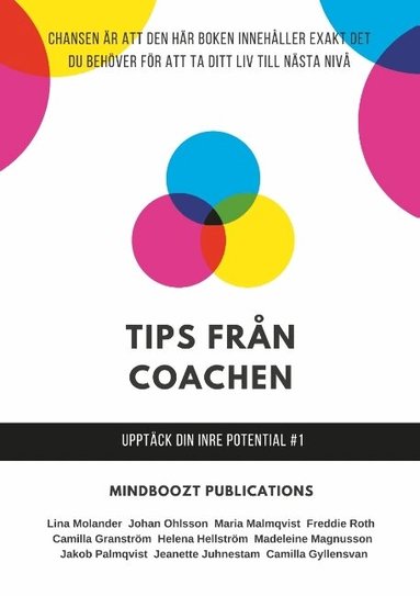 Camilla Granström, Camilla Gyllensvan, Freddie Roth, Helena Hellström, Jeanette Juhnestam, Johan Ohlsson, Madeleine Magnusson, Lina Molander, Jakob Palmqvist, Maria Malmqvist - Tips från coachen : upptäck din inre potential, Häftad