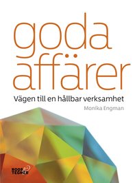 bokomslag Goda affärer : Vägen till en hållbar verksamhet