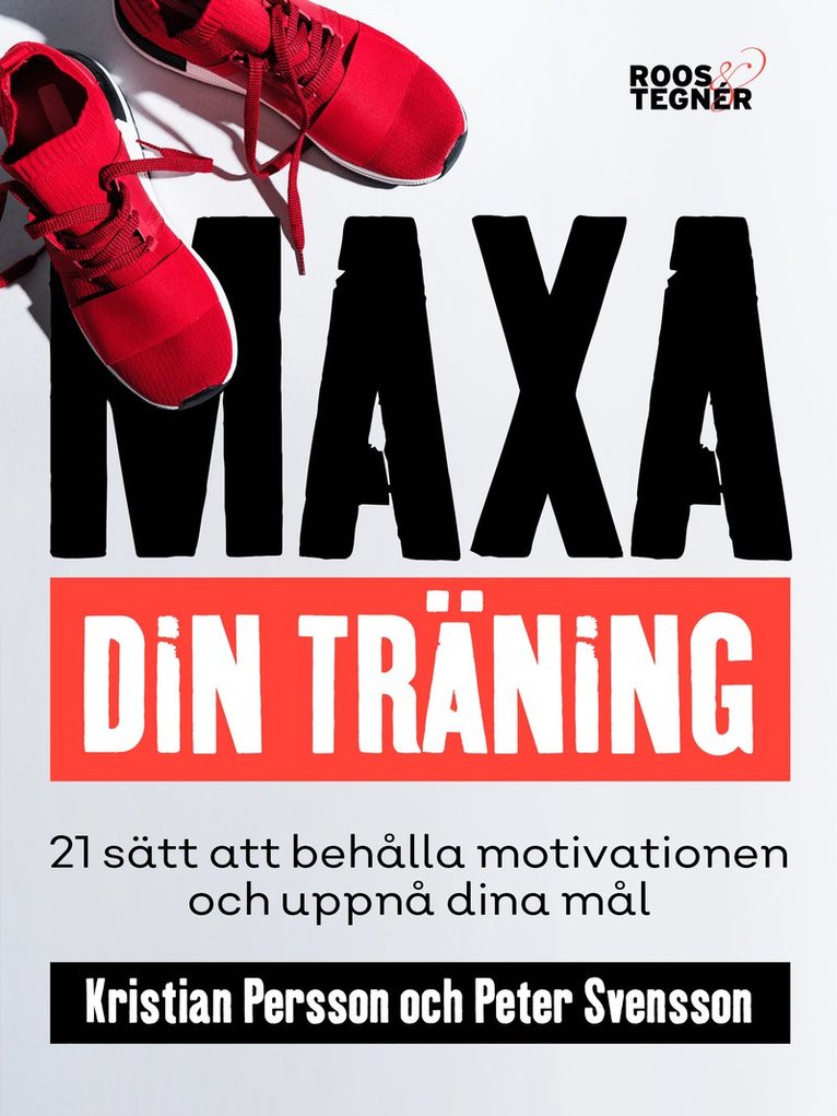 Kristian Persson, Peter Svensson - Maxa din träning - 21 sätt att behålla motivationen och uppnå dina mål, Häftad