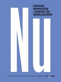 bokomslag NU : strategisk improvisation - Ledarskap för samhällsaktörer