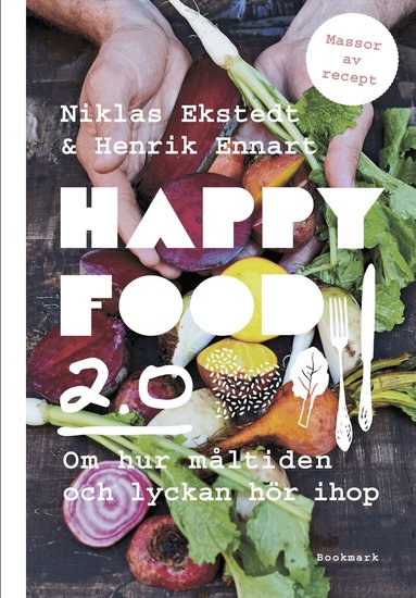 Niklas Ekstedt, Henrik Ennart - Happy food 2.0 : om hur måltiden och lyckan hör ihop, Inbunden