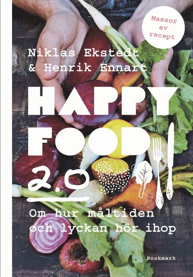 bokomslag Happy food 2.0 : om hur måltiden och lyckan hör ihop