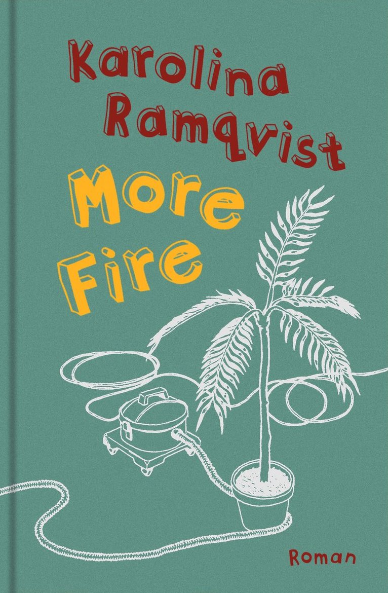 Karolina Ramqvist - More Fire : roman, Inbunden