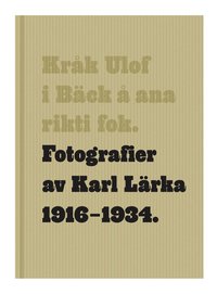 bokomslag Kråk Ulof i Bäck å ana rikti fok : fotografier av Karl Lärka 1916-1934