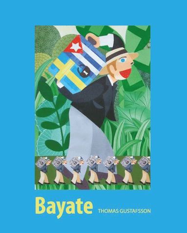 bokomslag Bayate : den svenska kolonin i Kuba