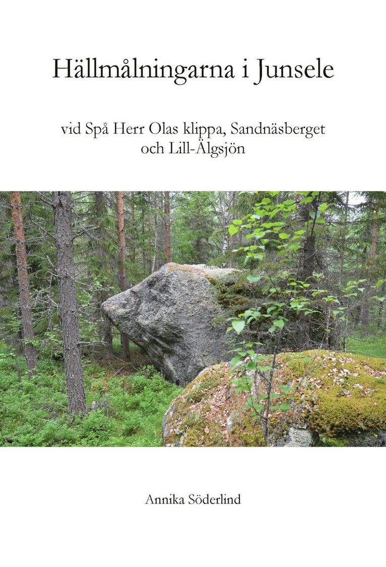Hällmålningarna vid  Spå Herr Olas klippa, Sandnäsberget och Lill-Älgsjön i Junsele, Ångermanland 1
