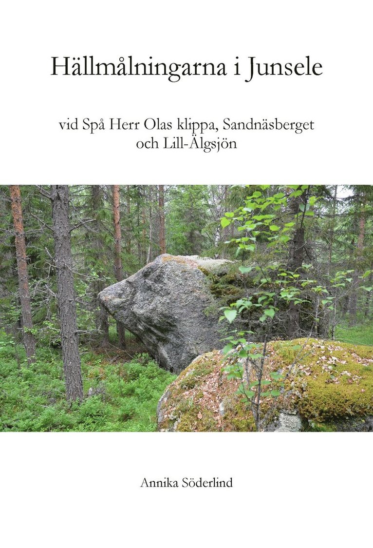 Annika Söderlind - Hällmålningarna vid  Spå Herr Olas klippa, Sandnäsberget och Lill-Älgsjön i Junsele, Ångermanland, Häftad