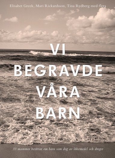 Elisabet Greek, Mari Rickardsson, Tina Rydberg - Vi begravde våra barn, Häftad