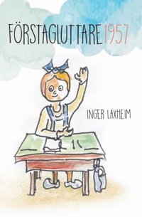 bokomslag Förstagluttare 1957 : en barnbok för vuxna