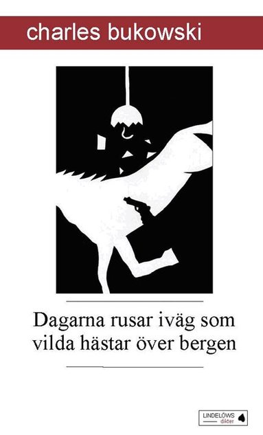 Charles Bukowski - Dagarna rusar iväg som vilda hästar över bergen, Pocket