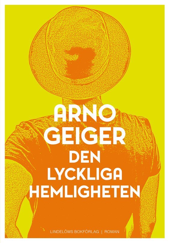 Arno Geiger - Den lyckliga hemligheten, Inbunden
