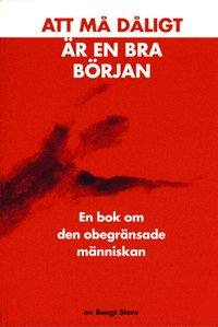 bokomslag Att må dåligt är en bra början : en bok om den obegränsade människan