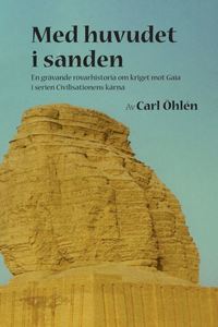bokomslag Med huvudet i sanden : en grävande rövarhistoria om kriget mot Gaia