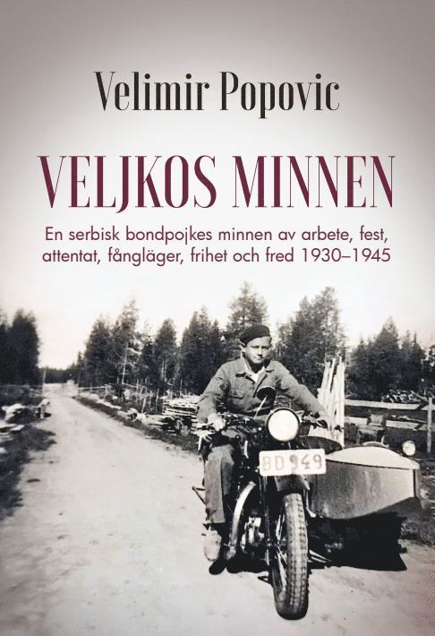 Veljkos minnen : en serbisk bondpojkes minnen av arbete, fest, attentat, fångläger, frihet och fred 1930-1945 1