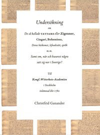 bokomslag Undersökning om de så kallade tattare eller Zigeuner, Cingari, Bohemiens, Deras härkomst, lefnadssätt, språk m.m. Samt om, när och hwarest några satt sig ner i Swerige?