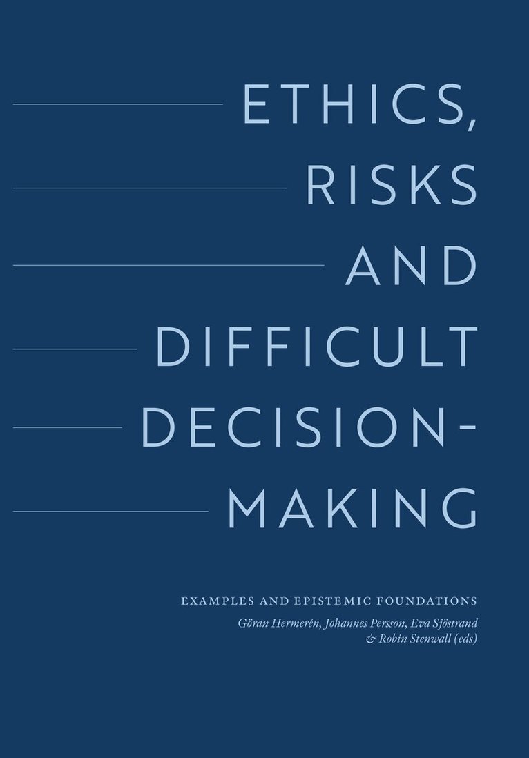 Wändi Bruine de Bruin, Pascal Engel, Monica Gruber, Göran Hermerén, Kevin Mulligan, Johannes Persson, Martin Peterson, Nils-Eric Sahlin, Paul Slovic - Ethics, risks and difficult decision-making. Examples and epistemic foundations, Inbunden