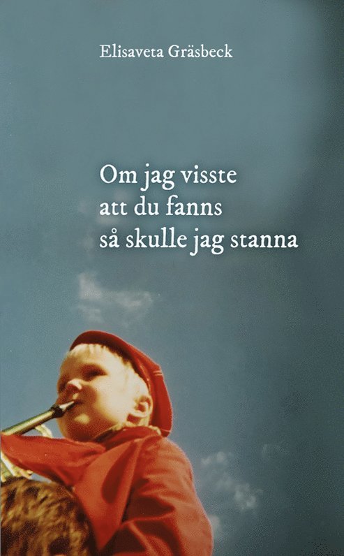 Elisaveta Gräsbeck - Om jag visste att du fanns så skulle jag stanna, Häftad