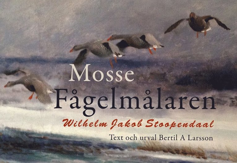 Mosse fågelmålaren : Wilhelm Jakob Stoopendaal 1