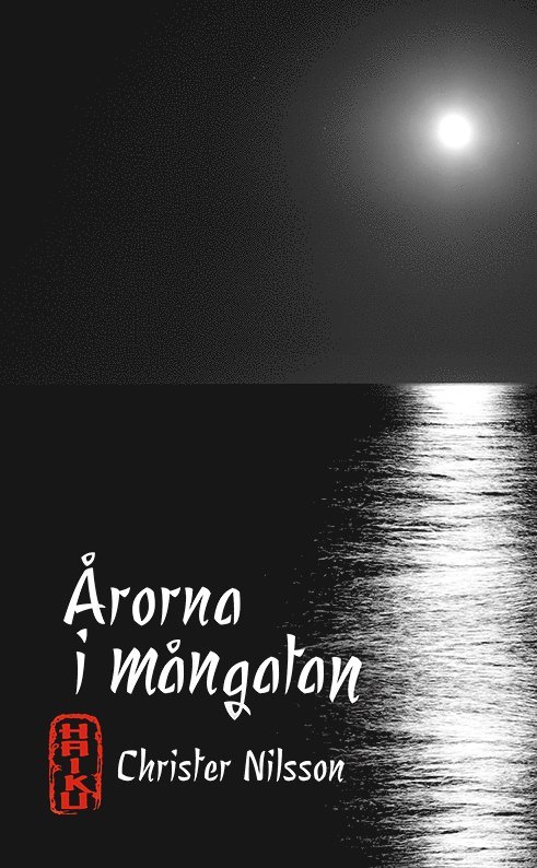 Christer Nilsson - Årorna i mångatan – haiku, Häftad