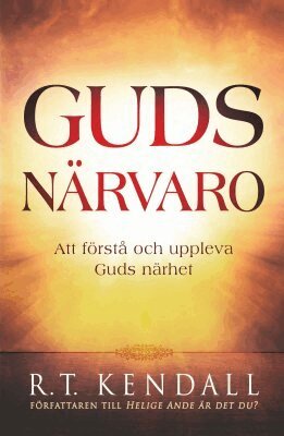 R. T. Kendall - Guds närvaro : att förstå och uppleva Guds närhet, Häftad