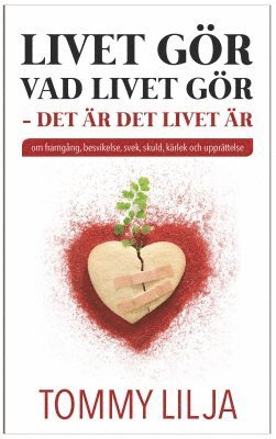 bokomslag Livet gör vad livet gör : det är det livet är - om framgång, besvikelse, svek, skuld, kärlek och upprättelse