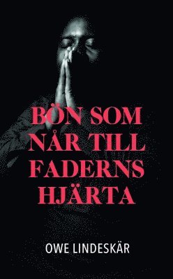 Owe Lindeskär - Bön som når till faderns hjärta, Inbunden