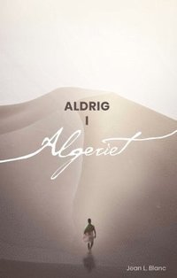bokomslag Aldrig i Algeriet