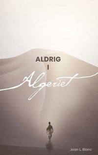 bokomslag Aldrig i Algeriet