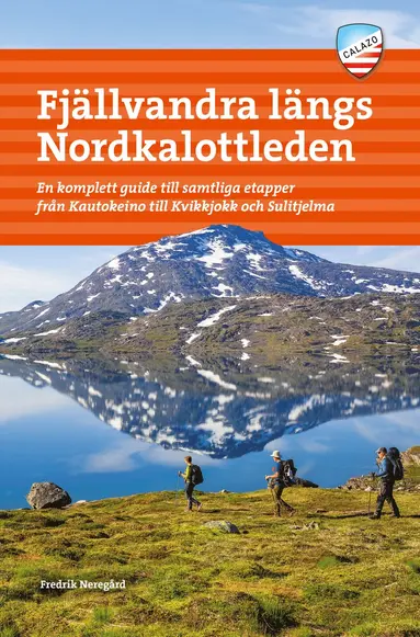 Fredrik Neregård - Fjällvandra längs Nordkalottleden : en komplett guide till samtliga etapper från Kautokeino till Kvikkjokk och Sulitjelma, Häftad