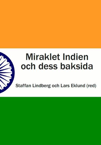 Lars Eklund, Staffan Lindberg, Jörgen Dige Pedersen, Henrik Chetan Aspengren, Jostein Jakobsen, Kenneth Bo Nielsen, Anand P Vaidya, Knut A Jacobsen, Anne Waldrop, Alf G Nilsen - Miraklet Indien och dess baksida, Häftad