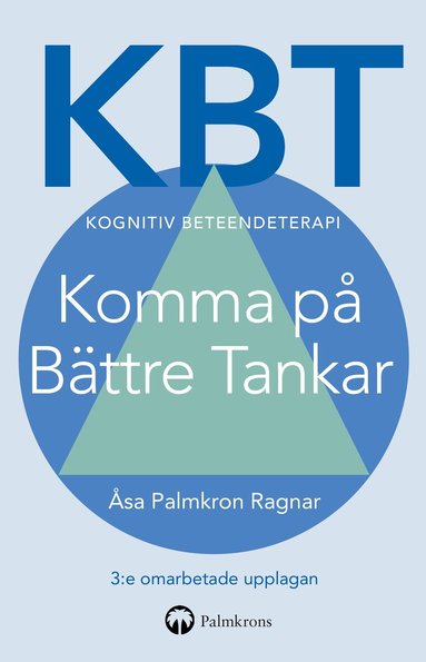 Åsa Palmkron Ragnar - KBT Kognitiv beteendeterapi : Komma på Bättre Tankar, Häftad