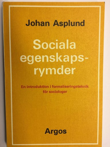 Johan Asplund - Sociala egenskapsrymder : en introduktion i formaliseringsteknik för sociologer, Häftad