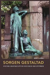bokomslag Sorgen gestaltad : svensk gravskulptur och dess skulptörer