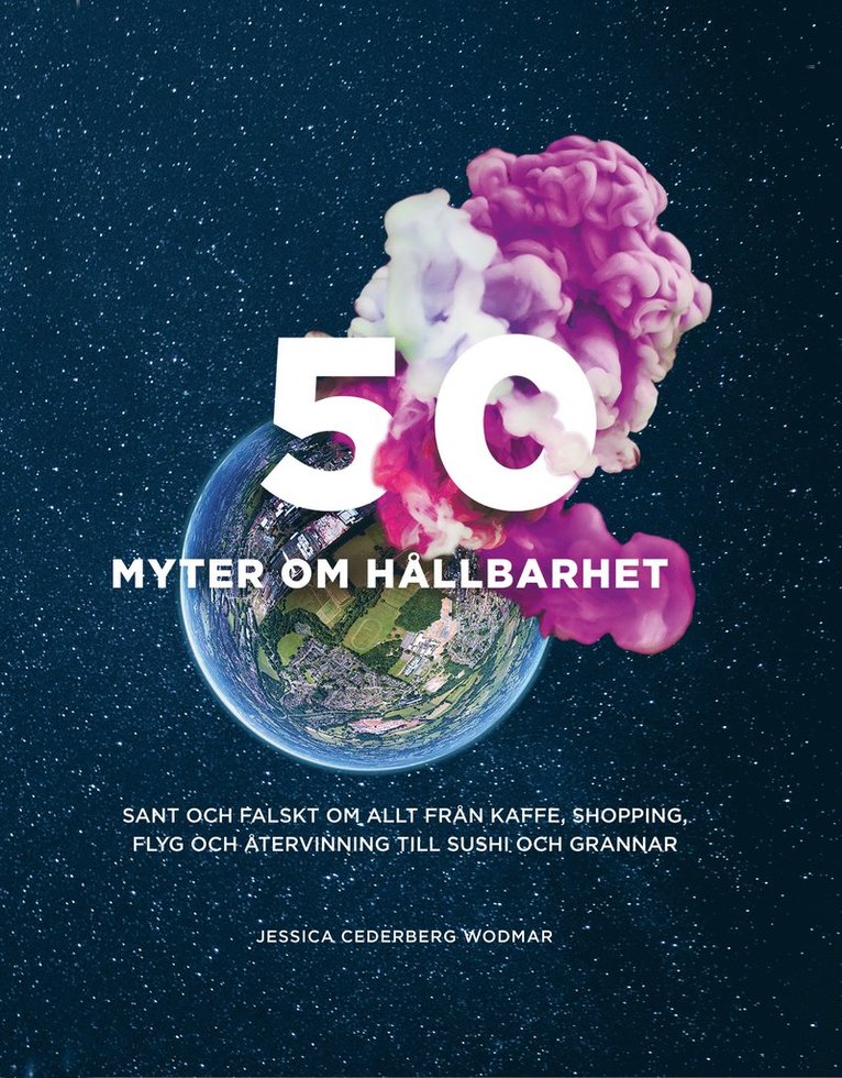 50 myter om hållbarhet : Sant och falskt om allt från kaffe, shopping, flyg 1