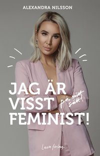 bokomslag Jag är visst feminist! : på mitt sätt