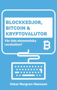 bokomslag Blockkedjor, bitcoin och kryptovalutor : vår tids ekonomiska revolution?