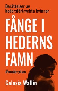 bokomslag Fånge i hederns famn : berättelser av hedersförtryckta kvinnor