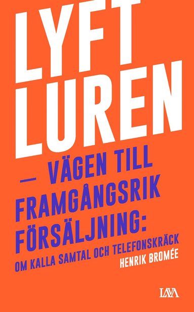 bokomslag Lyft luren - bli framgångsrik : om kalla samtal och telefonskräck